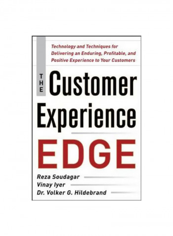 The Customer Experience Edge: Technology And Techniques For Delivering An Enduring, Profitable And Positive Experience To Your Customers Hardcover