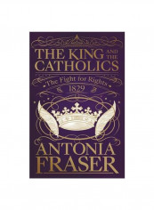 The King And The Catholics : The Fight For Rights 1829 Hardcover