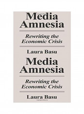 Media Amnesia: Rewriting The Economic Crisis Paperback