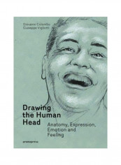 Drawing The Human Head: Anatomy, Expressions, Emotions And Feelings Hardcover