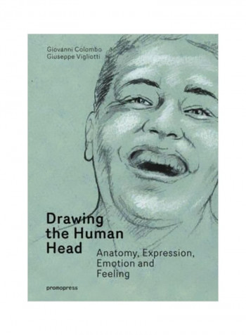 Drawing The Human Head: Anatomy, Expressions, Emotions And Feelings Hardcover