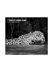 7 Years Of Camera Shake: One Man's Passion For Photographing Wildlife Hardcover