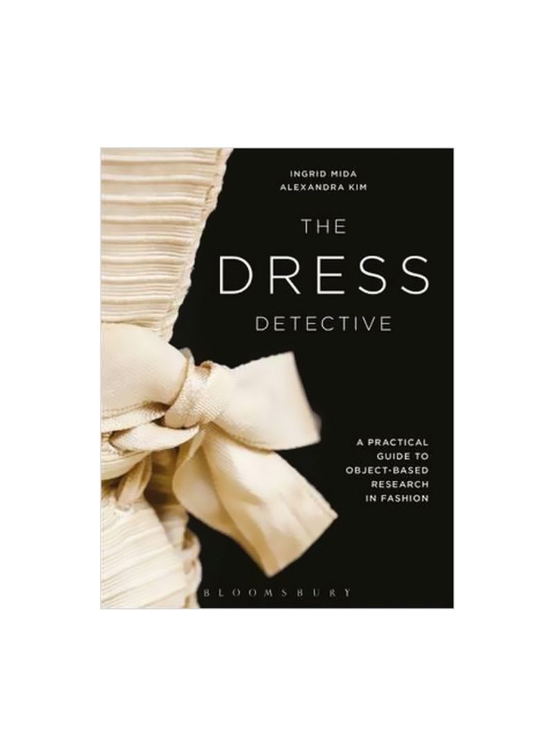 The Dress Detective : A Practical Guide To Object-Based Research In Fashion Paperback