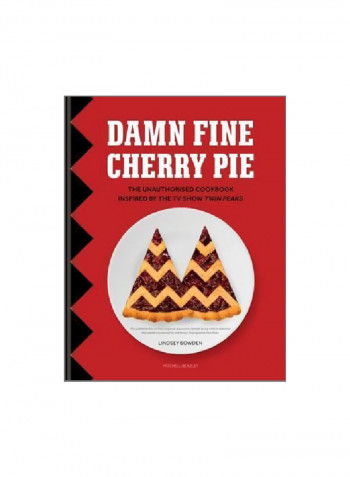 Damn Fine Cherry Pie: The Unauthorised Cookbook Inspired By The TV Show Twin Peaks Hardcover