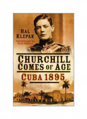 Churchill Comes Of Age: Cuba 1895 Hardcover