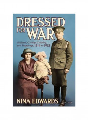 Dressed For War : Uniform, Civilian Clothing And Trappings, (1914 To 1918) Hardcover