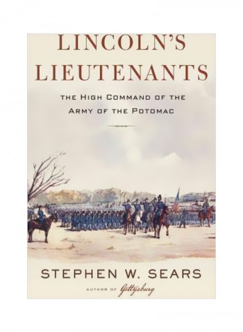 Lincoln's Lieutenants: The High Command Of The Army Of The Potomac Hardcover