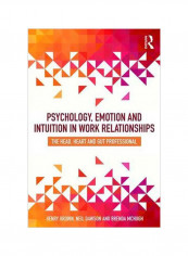 Psychology, Emotion And Intuition In Work Relationships: The Head, Heart And Gut Professional Paperback