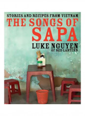The Songs Of Sapa : Stories And Recipes From Vietnam Hardcover