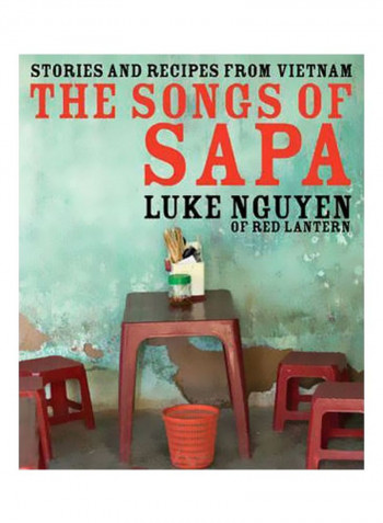 The Songs Of Sapa : Stories And Recipes From Vietnam Hardcover