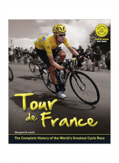 Tour De France : The Complete History Of The World's Greatest Cycle Race Hardcover