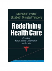 Redefining Health Care : Creating Value-Based Competition On Results Hardcover