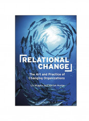 Relational Change: The Art And Practice Of Changing Organizations Hardcover