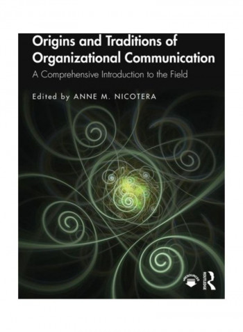 Origins And Traditions Of Organizational Communication: A Comprehensive Introduction To The Field Paperback English - 2019