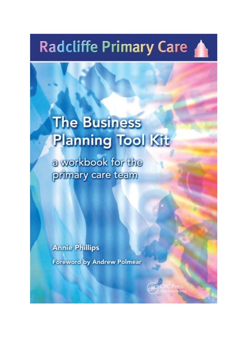 The Business Planning Tool Kit: A Workbook For The Primary Care Team Paperback English by Annie Philips - 28 Nov 2019