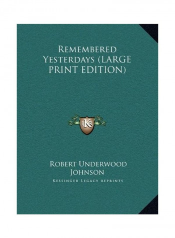 Remembered Yesterdays (Large Print Edition) Hardcover English by Robert Underwood Johnson