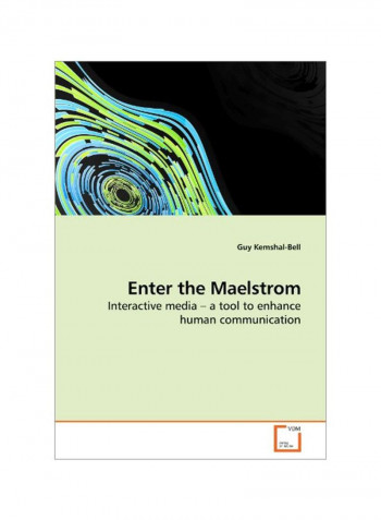 Enter The Maelstrom: Interactive Media - A Tool To Enhance Human Communication Paperback