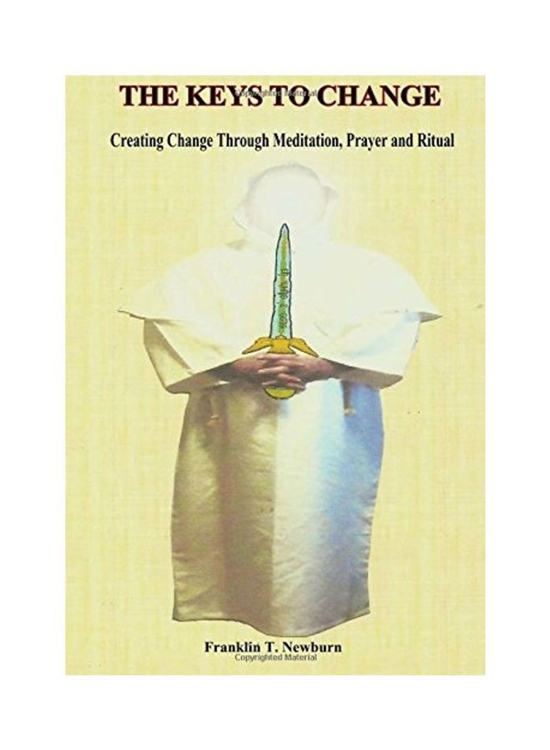 The Keys To Change: Creating Change Through Meditation, Prayer and Ritual Paperback English by Franklin T. Newburn