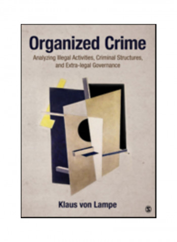 Organized Crime: Analyzing Illegal Activities, Criminal Structures, And Extra-Legal Governance Paperback