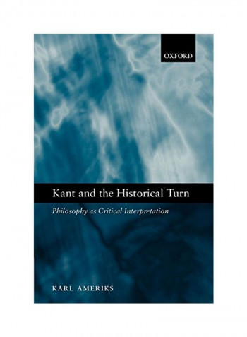 Kant and the Historical Turn: Philosophy as Critical Interpretation Paperback