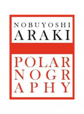 Nobuyoshi Araki: Polarnography Hardcover reviews Nobuyoshi Araki: Polarnography Hardcover