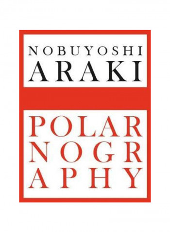 Nobuyoshi Araki: Polarnography Hardcover