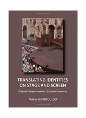 Translating Identities On Stage And Screen: Pragmatic Perspectives And Discoursal Tendencies Hardcover