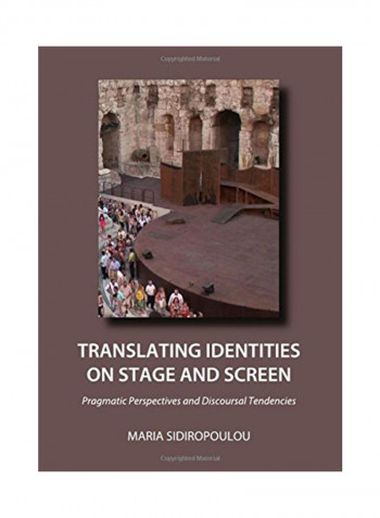 Translating Identities On Stage And Screen: Pragmatic Perspectives And Discoursal Tendencies Hardcover