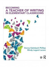 Becoming A Teacher Of Writing In Elementary Classrooms Paperback