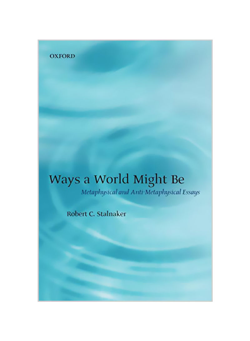 Ways a World Might Be: Metaphysical and Anti-Metaphysical Essays Paperback