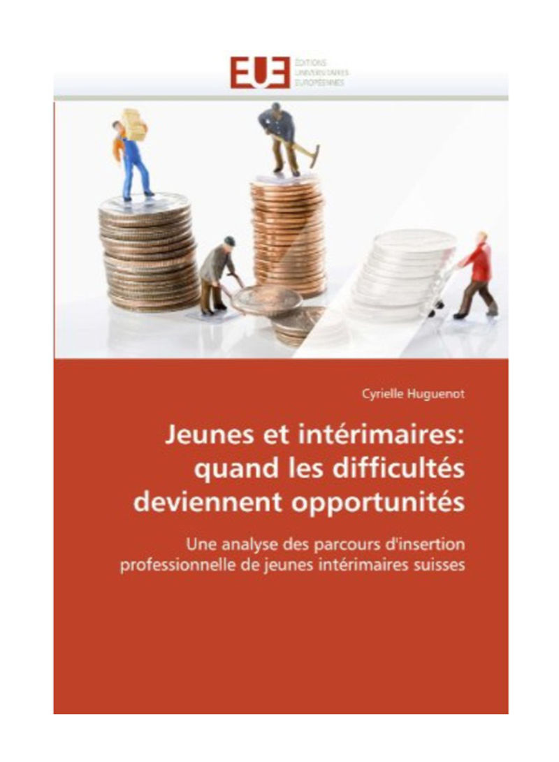 Jeunes Et Interimaires: Quand Les Difficultes Deviennent Opportunites Paperback