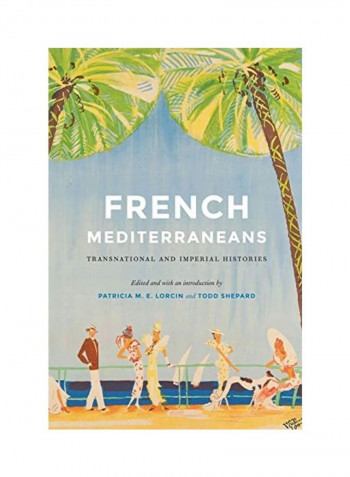 French Mediterraneans: Transnational and Imperial Histories Hardcover English by Patricia M. E. Lorcin