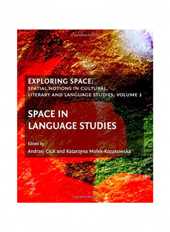 Exploring Space : Spatial Notions In Cultural, Literary And Language Studies; Volume 2 Hardcover