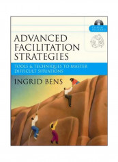 Advanced Facilitation Strategies : Tools And Techniques To Master Difficult Situations Paperback
