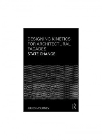Designing Kinetics For Architectural Facades: State Change Paperback English by Jules Moloney - 12/Jul/11