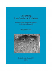 Unearthing Late Medieval Children: Health, Status And Burial Practice In Southern England Paperback reviews Unearthing Late Medieval Children: Health, Status And Burial Practice In Southern England Paperback
