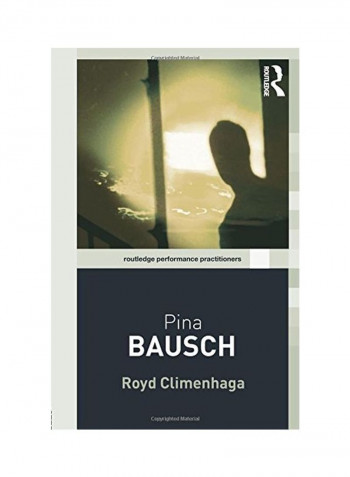 Pina Bausch: Routledge Performance Practitioners Paperback