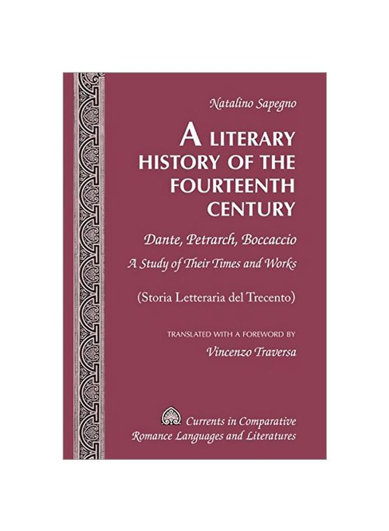 A Literary History Of The Fourteenth Century: Dante, Petrarch, Boccaccio: A Study Of Their Times And Works Hardcover