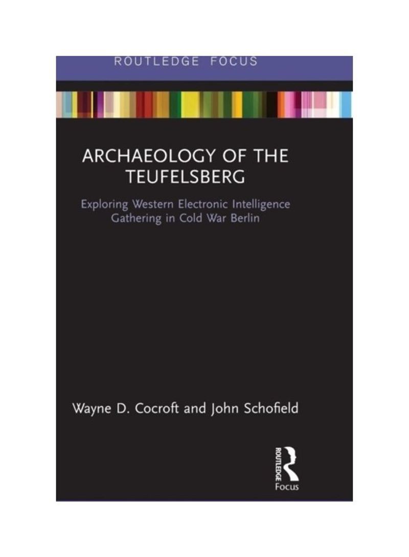 Archaeology Of The Teufelsberg: Exploring Western Electronic Intelligence Gathering In Cold War Berlin Hardcover English by Wayne D. Cocroft