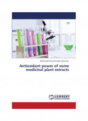 Antioxidant Power Of Some Medicinal Plant Extracts Paperback