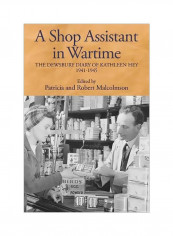 A Shop Assistant In Wartime: The Dewsbury Diary Of Kathleen Hey, 1941-1945 Hardcover