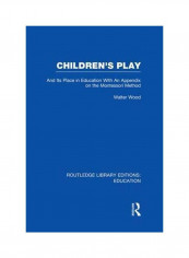 Children's Play And Its Place In Education: With An Appendix On The Montessori Method Paperback