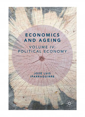 Economics And Ageing: Volume IV: Political Economy Paperback