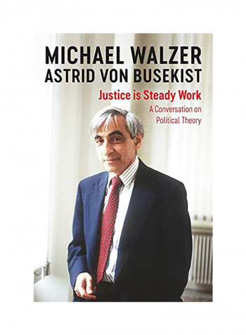 Justice Is Steady Work A Conversation on Political Theory Hardcover
