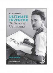 Walt Disney's Ultimate Inventor : The Genius Of UB Iwerks Hardcover