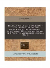 The Nevv Art Of Lying Covered By Lesuits Under The Vaile Of Equivocation, Discovered And Disproved By Henry Mason Parson of S. Andrews Vndershaft London. (1634) Paperback تقييمات The Nevv Art Of Lying Covered By Lesuits Under The Vaile Of Equivocation, Discovered And Disproved By Henry Mason Parson of S. Andrews Vndershaft London. (1634) Paperback