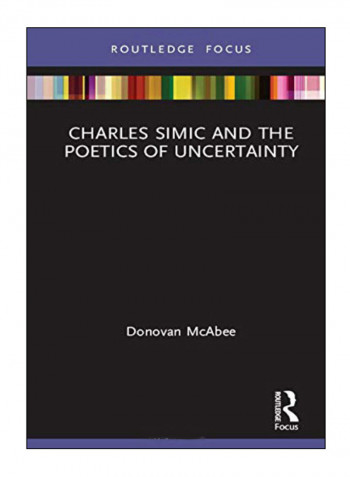 Charles Simic And The Poetics Of Uncertainty Hardcover 1st Edition