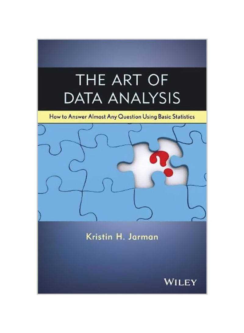 The Art Of Data Analysis : How To Answer Almost Any Question Using Basic Statistics Paperback