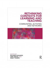 Rethinking Contexts For Learning And Teaching : Communities, Activites And Networks Paperback