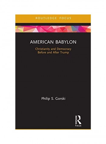 American Babylon: Christianity And Democracy Before And After Trump Hardcover